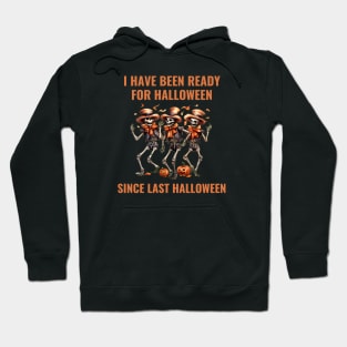 I Have Been Ready For Halloween Since Last Halloween Hoodie
